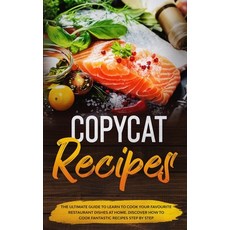 Copycat Recipes: The ultimate guide to learn to cook your favourite resturant dishes at home. Discov... 平裝版, Independently Published, 英文