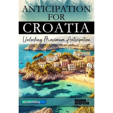 (英文圖書) Anticipation for Croatia: Unlocking Maximum Anticipation 平裝版, Independently Published, 英文