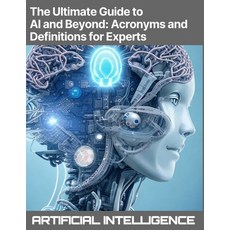 (英文圖書) The Ultimate Guide to AI and Beyond: Acronyms and Definitions for Experts - Artificial Intell... 平裝版, Independently Published, 英文