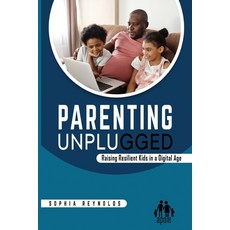 (英文圖書) Parenting Unplugged: Raising Resilient Kids in a Digital Age 平裝版, Independently Published, 英文