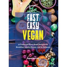Fast Easy Vegan: 50 Foolproof Plant-Based Recipes for Breakfast Lunch Dinner and In-Between 精裝版, Dana Taylor, 英文