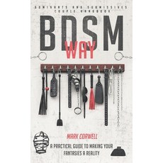 BDSM WAY - Dominants and Submissives couple handbook: A practical guide to making your fantasies a r... 平裝版, Independently Published, 英文