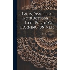 (英文書) Lacis Practical Instructions In Filet Brodé Or Darning On Net; 精裝版, Legare Street Press, 英文