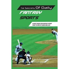 The Secrets Of Daily Fantasy Sports: A Must-Read For Fantasy Sport Fans To Win At Game And Life: Spo... 平裝版, Independently Published, 英語