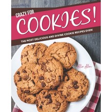 Crazy for Cookies!: The Most Delicious and Divine Cookie Recipes Ever! 平裝版, Independently Published, 英文