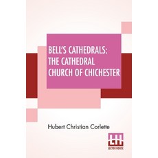 Bell's Cathedrals: The Cathedral Church Of Chichester - A Short History & Description Of Its Fabric ... 平裝版, Lector House, 英文