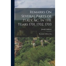 (英文圖書) Remarks On Several Parts of Italy &c. in the Years 1701 1702 1703: By Joseph Addison Esq 平裝版, Legare Street Press, 英文