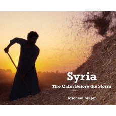 Syria: The Calm Before the Storm 精裝版, Michael Major Media Pty Ltd, 英文