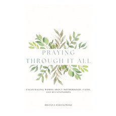 (英文圖書) Praying Through it All: Encouraging words about motherhood faith and relation... 平裝版, Brianna Baranowski, 英文