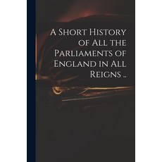 (英文圖書) A Short History of All the Parliaments of England in All Reigns .. 平裝版, Legare Street Press, 英文