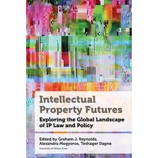 (英文圖書) Intellectual Property Futures: Exploring the Global Landscape of IP Law and Policy 精裝版, University of Ottawa Press, 英文