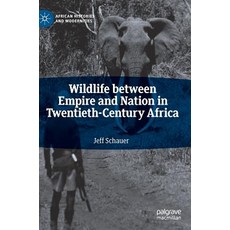 Wildlife Between Empire and Nation in Twentieth-Century Africa 精裝版, Palgrave MacMillan, 英文
