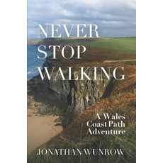 Never Stop Walking - A Wales Coast Path Adventure 平裝版, Life Is Twisted Press, 英文