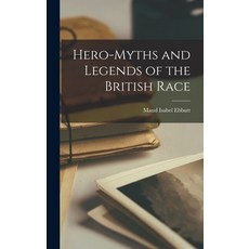 (英文圖書) Hero-Myths and Legends of the British Race 精裝版, Legare Street Press, 英文