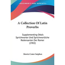 (英文圖書) A Collection Of Latin Proverbs: Supplementing Otto's Sprichworter Und Sprichwortliche Redensa... 平裝版, Kessinger Publishing, 英文