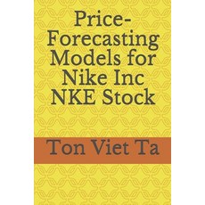 Price-Forecasting Models for Nike Inc NKE Stock 平裝版, Independently Published, 英文