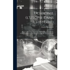 (英文書籍) Uchronie (l'Utopie Dans L'histoire)： Esquisse Historique Apocryphe Du Développement De La Civ... 精裝版, Legare Street Press, 英文