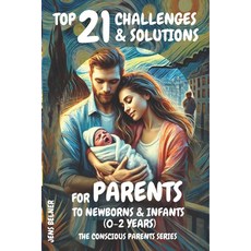 (英文圖書) Top 21 Challenges & Solutions for Parents to Newborns & Infants (0-2 Years): Th... 平裝版, Independently Published, 英文