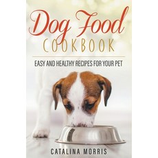(英文圖書) Dog Food Cookbook: Easy and Healthy Recipes for Your Pet 平裝版, Catalina Morris, 英文