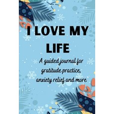 I love my life A guided journal for gratitude practice anxiety relief and more: Gratitude Journal f... 平裝版, Over the Rainbow Publishing, 英文