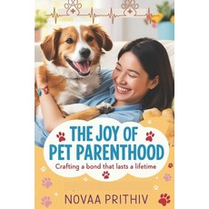 (英文圖書) The Joy of Pet Parenthood: Crafting a Bond That Lasts a Lifetime 平裝版, Independently Published, 英文