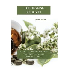 The Healing Remedies: Over 1000 Natural Remedies to Prevent and Cure Common Ailments 平裝版, Thomas Watson, 英文