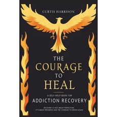(英文圖書) The Courage to Heal: A Self-Help Book for Addiction Recovery: Empowering You to... 平裝版, Independently Published, 英文