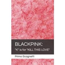 (英文圖書) Blackpink: K is for KILL THIS LOVE 平裝版, Independently Published, 英文