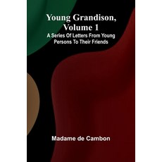 (英文圖書) Young Grandison volume 1 A series of letters from young persons to their friends 平裝版, Alpha Edition, 英文