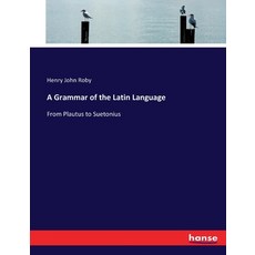 (英文圖書) A Grammar of the Latin Language: From Plautus to Suetonius 平裝版, Hansebooks, 英文