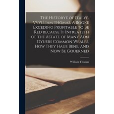 (英文圖書) The Historye of Italye. Vvylliam Thomas. A Booke Exceding Profitable to Be Red Because It Int... 平裝版, Legare Street Press, 英文