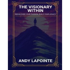 (英文圖書) The Visionary Within: Rediscover Your Passion Build Your Legacy 平裝版, Independently Published, 英文