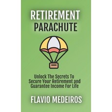 (英文圖書) Retirement Parachute: Unlock the Secrets to Secure Your Retirement and Guarantee Income for Life 平裝版, Independently Published, 英文