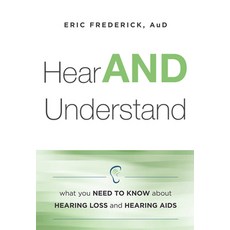 (英文圖書) Hear and Understand: What You Need to Know about Hearing Loss and Hearing AIDS 平裝版, Advantage Media Group, 英文