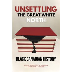 (英文圖書) Unsettling the Great White North: Black Canadian History 精裝版, University of Toronto Press, 英文