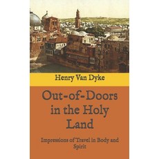 Out-of-Doors in the Holy Land: Impressions of Travel in Body and Spirit 平裝版, Independently Published, 英文