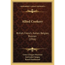 Allied Cookery: British French Italian Belgian Russian (1916) 平裝版, Kessinger Publishing, 英文