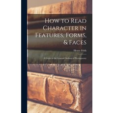 (英文圖書) How to Read Character in Features Forms & Faces: A Guide to the General Outlines of Physiog... 精裝版, Legare Street Press, 英文