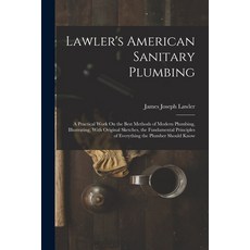 (英文圖書) Lawler's American Sanitary Plumbing: A Practical Work On the Best Methods of Modern Plumbing ... 平裝版, Legare Street Press, 英文