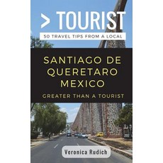 (英文圖書) Greater Than a Tourist- Santiago de Queretaro Mexico: 50 Travel Tips from a Local 平裝版, Independently Published, 英文