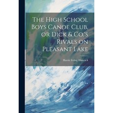 (英文圖書)The High School Boys Canoe Club or Dick & Co.'s Rivals on Pleasant Lake 平裝版, Legare Street Press, 英文
