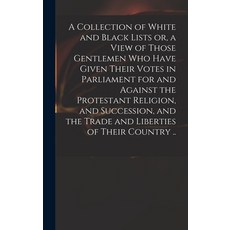 (英文圖書) A Collection of White and Black Lists or a View of Those Gentlemen Who Have Given Their Vote... 精裝版, Legare Street Press, 英文