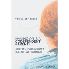 Having or Is a Codependent Parent?: A step by step guide to having a healthier family relationship 平裝版, Independently Published, 英語