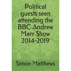 Political guests seen attending the BBC Andrew Marr Show 2014-2019 平裝版, Independently Published, 英文