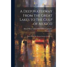 (英文圖書) A Deep Waterway From the Great Lakes to the Gulf of Mexico: Papers Before the Western Society... 平裝版, Legare Street Press, 英文