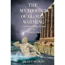 The Mythology of Global Warming: Climate Change Fiction VS. Scientific Facts 平裝版, Moonshine Cove Publishing, LLC, 英文