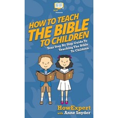 How to Teach the Bible to Children: Your Step By Step Guide to Teaching the Bible to Children 精裝版, Howexpert, 英語