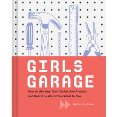 Girls Garage: How to Use Any Tool Tackle Any Project and Build the World You Want to See (Teenage ... 精裝版, Chronicle Books, 英文