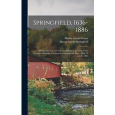 (英文圖書) Springfield 1636-1886: History of Town and City: Including an Account of the Quarter-Millenn... 精裝版, Legare Street Press, 英文