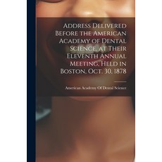 (英文圖書) Address Delivered Before the American Academy of Dental Science at Their Eleventh Annual Mee... 平裝版, Legare Street Press, 英文